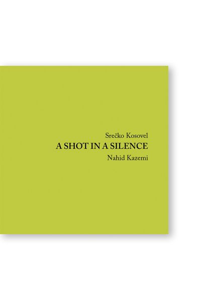A SHOT IN A SILENCE, Srečko Kosovel / Nahid Kazemi (English)